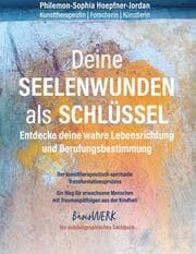 Cover von Deine Seelenwunden als Schlüssel - entdecke deine wahre Lebensrichtung und Berufungsbestimmung