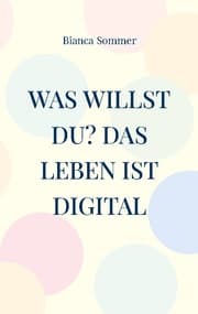 Cover von Was willst Du? Das Leben ist digital