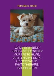 Cover von Wenn der Hund krank ist Ratgeber für erste Hilfe, Veterinärmedizin, Homöopathie, Phytotherapie, Bachblüten