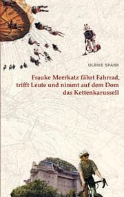 Cover von Frauke Meerkatz fährt Fahrrad, trifft Leute und nimmt auf dem Dom das Kettenkarussell