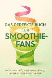 Cover von Das perfekte Buch für Smoothie-Fans