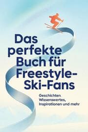 Cover von Das perfekte Buch für Freestyle-Ski-Fans