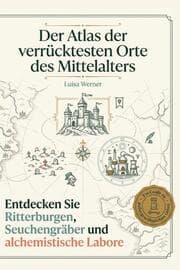 Cover von Der Atlas der verrücktesten Orte des Mittelalters