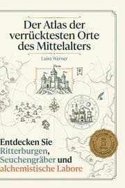 Cover von Der Atlas der verrücktesten Orte des Mittelalters