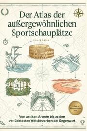 Cover von Der Atlas der außergewöhnlichen Sportschauplätze