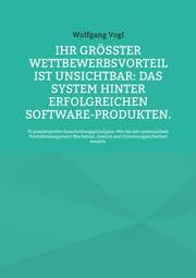 Cover von Ihr größter Wettbewerbsvorteil ist unsichtbar: Das System hinter erfolgreichen Software-Produkten.