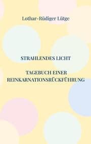 Cover von Strahlendes Licht. Tagebuch einer Reinkarnationsrückführung