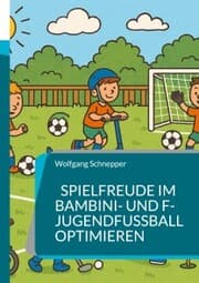 Cover von Spielfreude im Bambini- und F-Jugendfußball optimieren