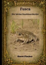 Cover von Faunatastisch® 4 - Fusca, die kleine Knoblauchkröte