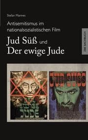 Cover von Antisemitismus im nationalsozialistischen Film - Jud Süß und Der ewige Jude