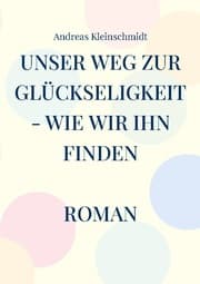 Cover von Unser Weg zur Glückseligkeit - wie wir ihn finden