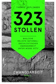 Cover von 323 Stollen. Bauliche Relikte nationalsozialistischer Zwangsarbeit unter Wiens City