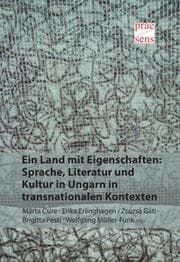 Cover von Ein Land mit Eigenschaften: Sprache, Literatur und Kultur in Ungarn in transnationalen Kontexten
