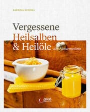 Cover von Vergessene Heilsalben & Heilöle der Naturmedizin