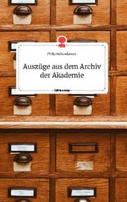 Cover von Auszüge aus dem Archiv der Akademie. Life is a Story - story.one