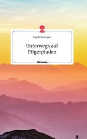 Cover von Unterwegs auf Pilgerpfaden. Life is a Story - story.one