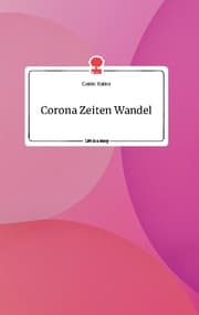 Cover von Corona Zeiten Wandel. Life is a Story - story.one