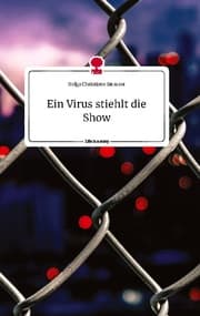 Cover von Ein Virus stiehlt die Show. Life is a Story - story.one