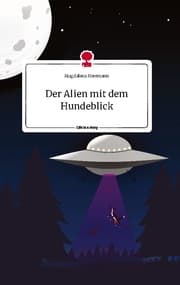 Cover von Der Alien mit dem Hundeblick. Life is a Story - story.one