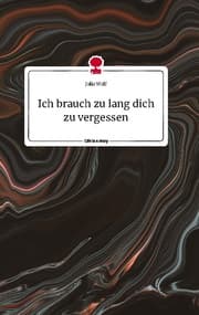 Cover von Ich brauch zu lang dich zu vergessen. Life is a Story - story.one