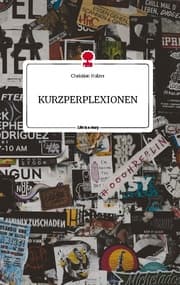 Cover von KURZPERPLEXIONEN. Life is a Story - story.one