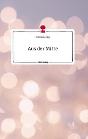 Cover von Aus der Mitte. Life is a Story - story.one