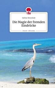 Cover von Die Magie der fremden Eindrücke. Life is a Story - story.one