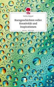 Cover von Kurzgeschichten voller Kreativität und Inspirationen. Life is a Story - story.one