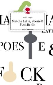 Cover von Matcha Latte, Poesie & Fuck Berlin. Life is a Story - story.one