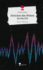 Cover von Zwischen den Welten ist ein Ort. Life is a Story - story.one