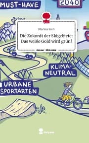 Cover von Die Zukunft der Skigebiete: Das weiße Gold wird grün!. Life is a Story - story.one