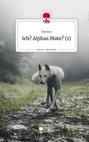 Cover von Ich? Alphas Mate? (1). Life is a Story - story.one