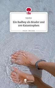 Cover von Ein Badboy als Bruder und 100 Katastrophen. Life is a Story - story.one