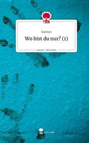 Cover von Wo bist du nur? (1). Life is a Story - story.one