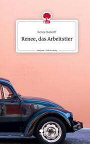 Cover von Renee, das Arbeitstier. Life is a Story - story.one