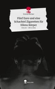 Cover von Fünf Euro und eine Schachtel Zigaretten für Ellens Körper. Life is a Story - story.one