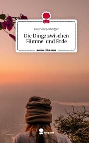 Cover von Die Dinge zwischen Himmel und Erde. Life is a Story - story.one