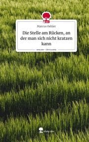 Cover von Die Stelle am Rücken, an der man sich nicht kratzen kann. Life is a Story - story.one