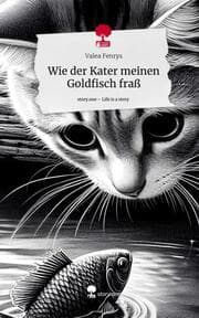 Cover von Wie der Kater meinen Goldfisch fraß. Life is a Story - story.one