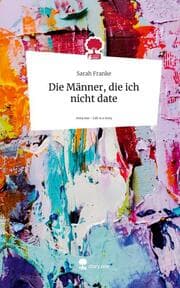 Cover von Die Männer, die ich nicht date. Life is a Story - story.one