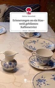 Cover von Erinnerungen an ein blau-weiß geblümtes Kaffeeservice. Life is a Story - story.one