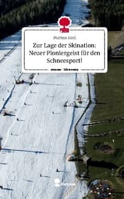 Cover von Zur Lage der Skination: Neuer Pioniergeist für den Schneesport!. Life is a Story - story.one