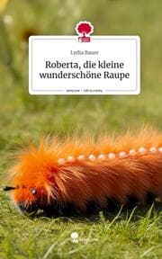 Cover von Roberta, die kleine wunderschöne Raupe. Life is a Story - story.one