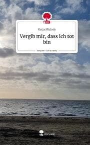 Cover von Vergib mir, dass ich tot bin. Life is a Story - story.one