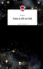 Cover von Fake it till we fall. Life is a Story - story.one