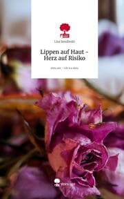 Cover von Lippen auf Haut - Herz auf Risiko. Life is a Story - story.one