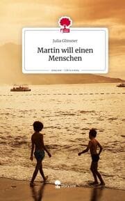 Cover von Martin will einen Menschen. Life is a Story - story.one