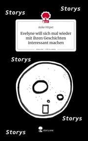 Cover von Evelyne will sich mal wieder mit ihren Geschichten interessant machen. Life is a Story - story.one