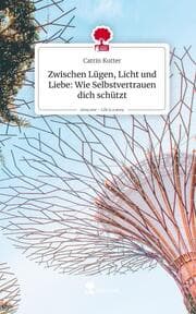 Cover von Zwischen Lügen, Licht und Liebe: Wie Selbstvertrauen dich schützt. Life is a Story - story.one