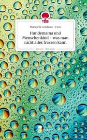 Cover von Hundemama und Menschenkind - was man nicht alles fressen kann. Life is a Story - story.one